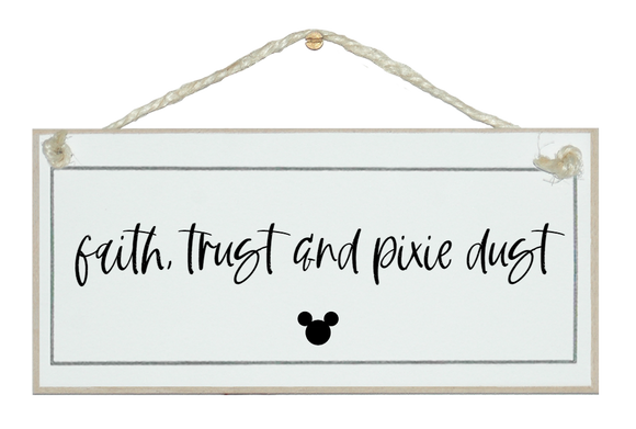 Faith trust and pixie dust. Disney Sign