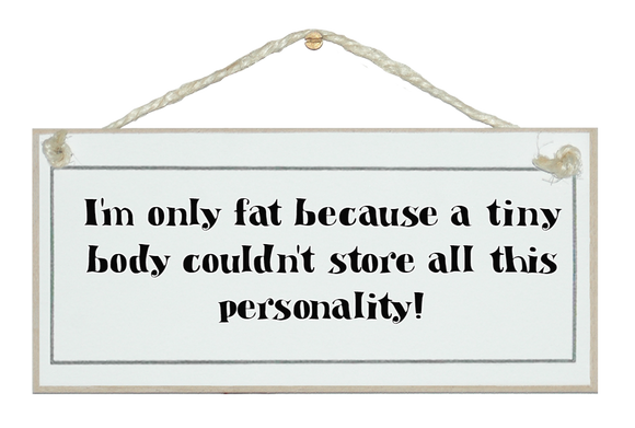 Only fat...store this personality!