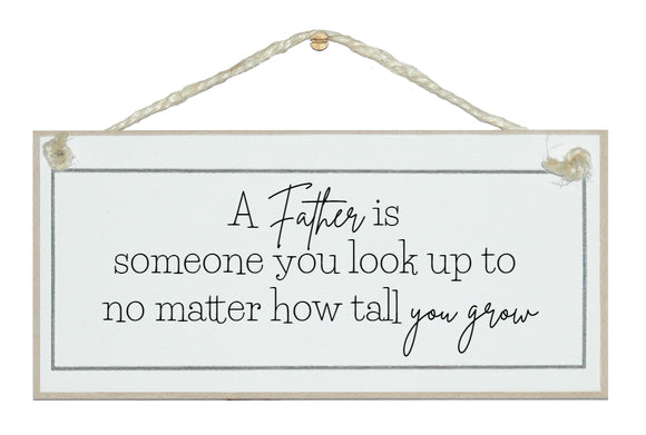 Father, someone to look up to. Sign