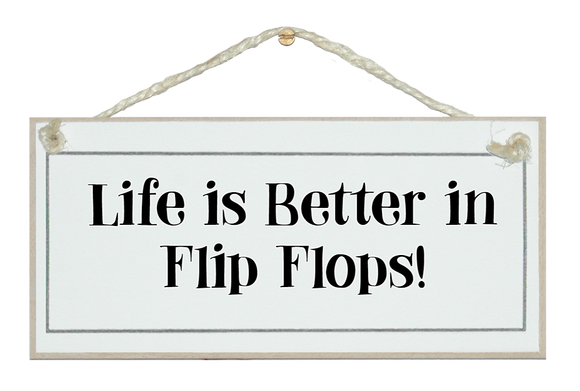 Life is better in flip flops