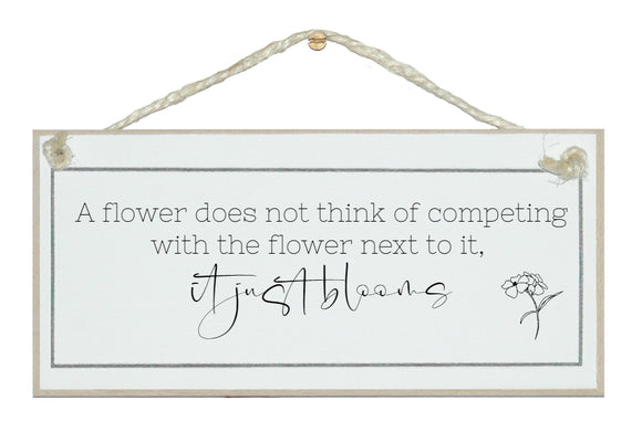 A flower doesn't compete, it blooms