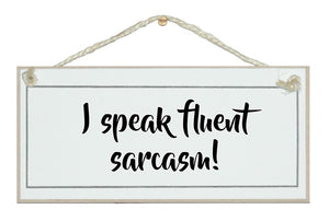 Fluent sarcasm...