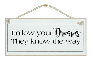 Follow your dreams....