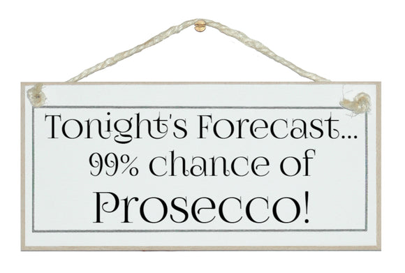 Forecast 99% chance of prosecco sign