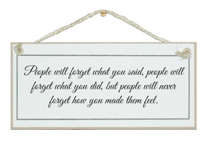 People will forget what you say...