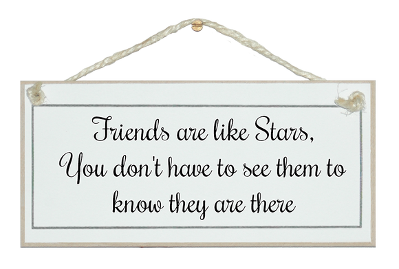 Friends are like stars....