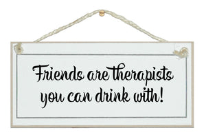 Friends are therapists, drink with! Sign