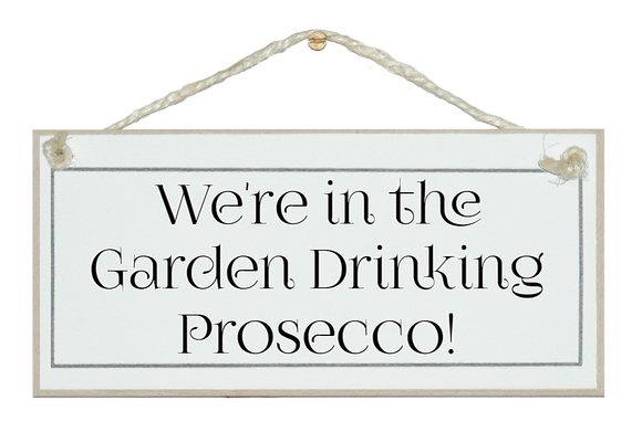 In the garden Drinking Prosecco Sign