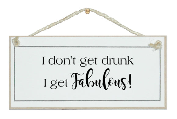 I don't get drunk...