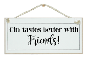 Gin tastes better with friends sign