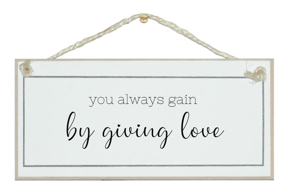 You always gain by giving love