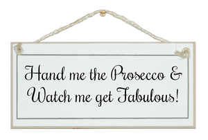 Hand me the Prosecco, fabulous sign
