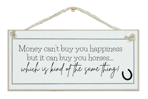 Money can't buy happiness...horses same thing! sign