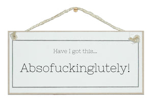 Have I got this....Absof*****glutely!