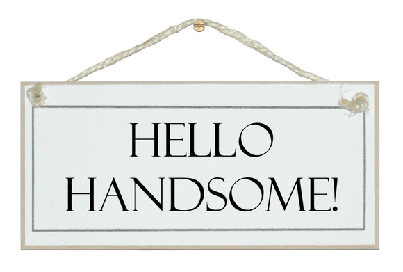 Hello Handsome sign