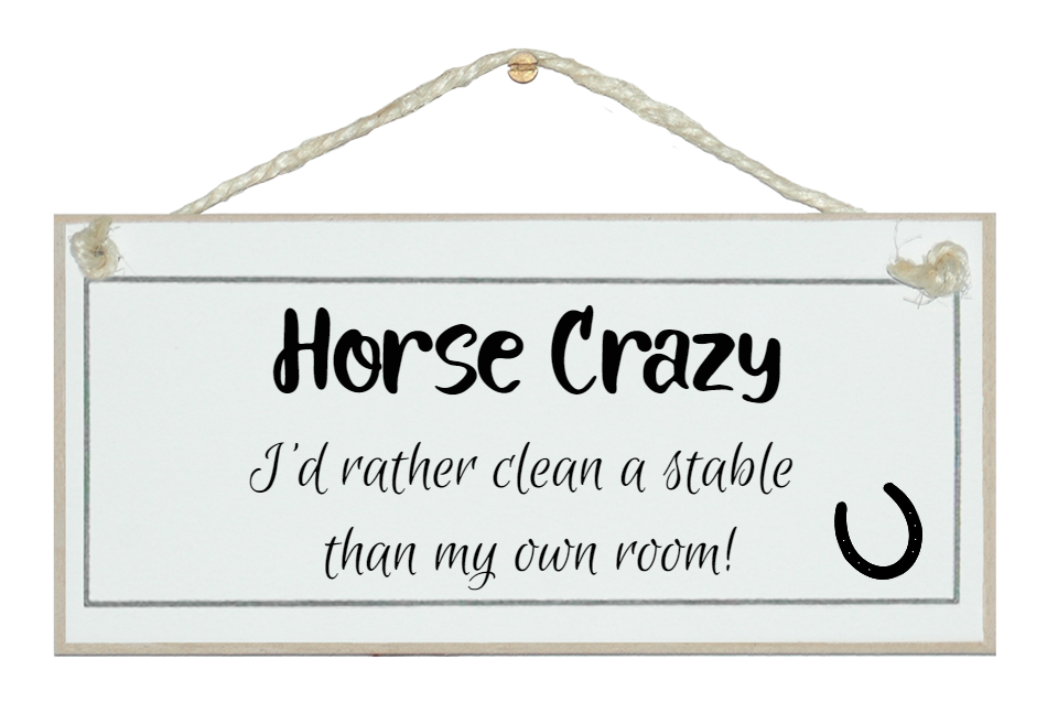 Horse crazy...clean a stable than my room sign – Crafty Clara