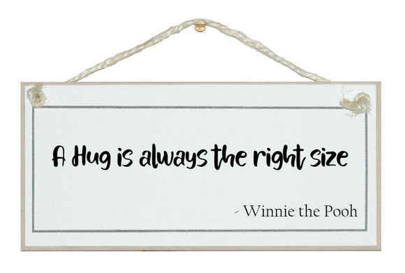 A hug is always the right size. Winnie the Pooh sign