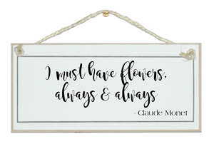 I must have flowers...