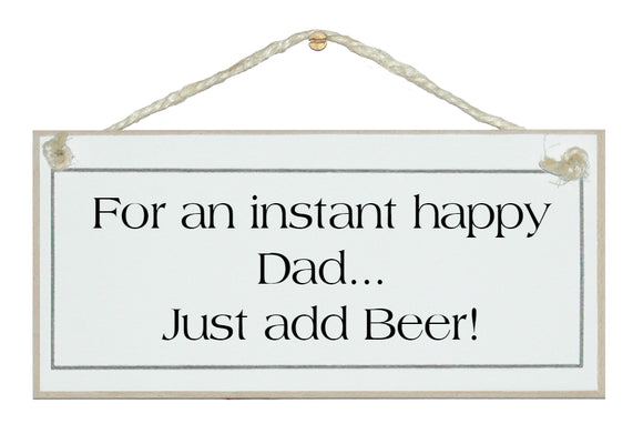 Instant happy Dad, add beer