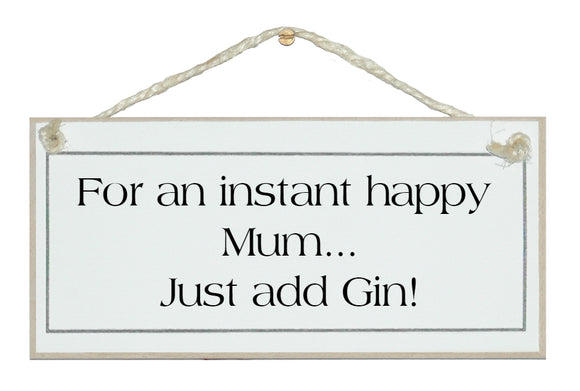 Instant happy Mum, add Gin