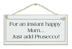 Instant happy Mum, add Prosecco!