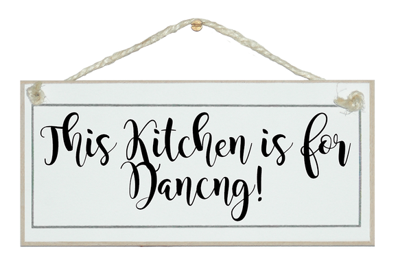 Kitchen is for Dancing! Sign
