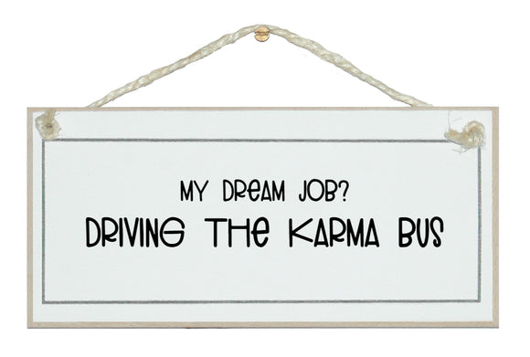 Dream job, Driving the Karma Bus. sign