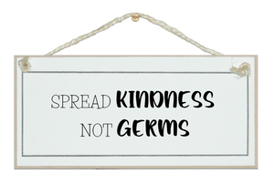 Spread kindness not germs. Sign
