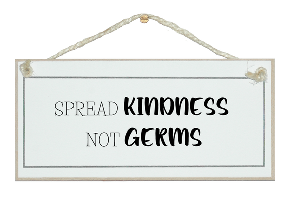 Spread kindness not germs. Sign