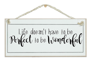 Life...perfect to be wonderful Sign