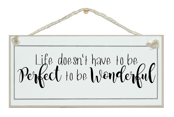 Life doesn't have to be perfect...