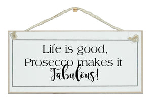 Life is good, Prosecco makes it fabulous! Sign