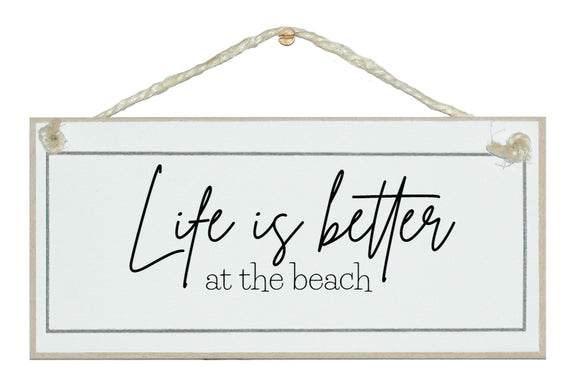 Life is better at the beach. sign.