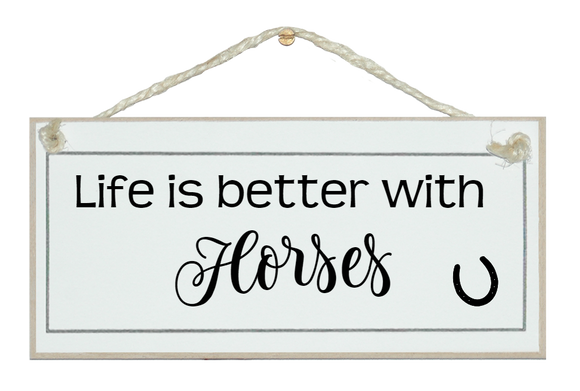 Life is better with horses sign