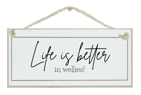 Life is better in Wellies! Sign