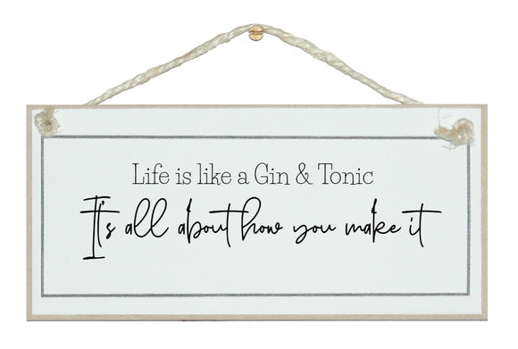 Life is like a G&T....sign