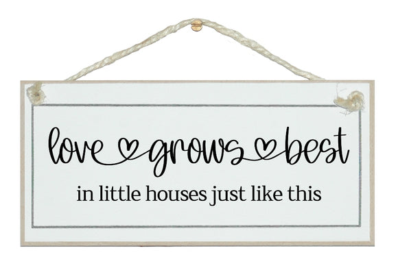 Love grows best in little houses...farmhouse style sign