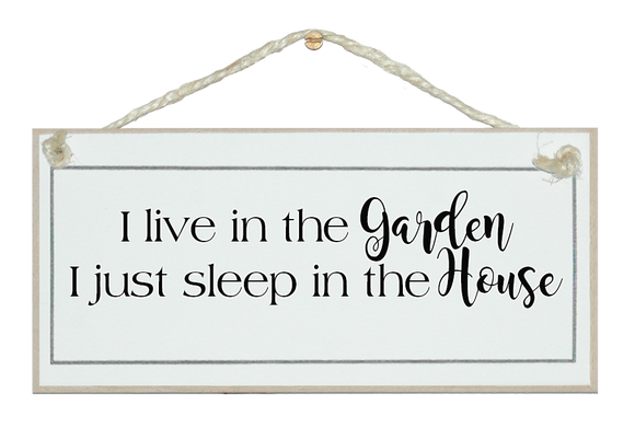 I live in the garden...