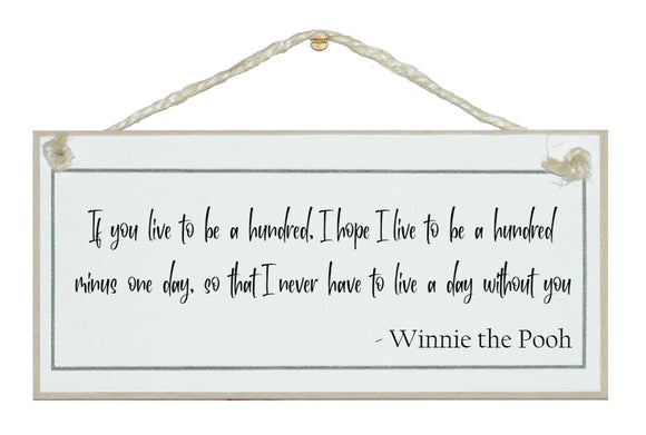 Live to be one hundred.. Winnie the Pooh sign