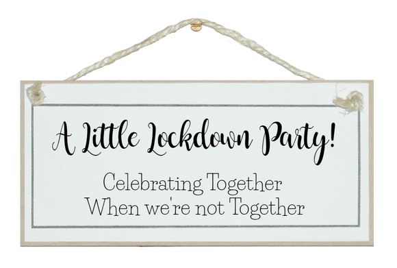 A Little Lockdown Party...! Sign - STAY SAFE
