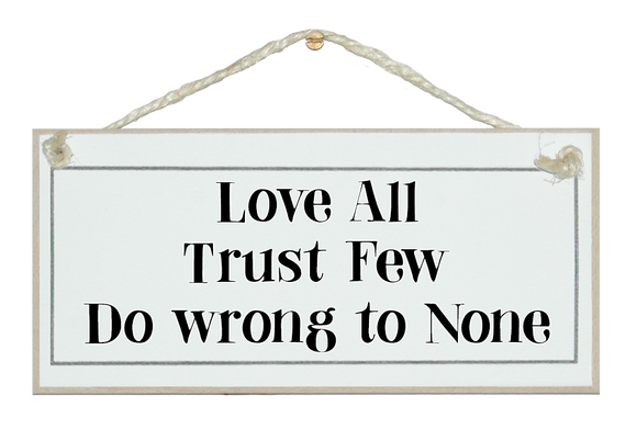 Love all, trust few...