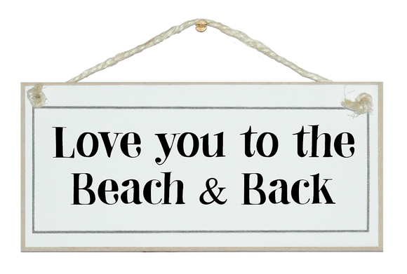 Love you , beach and back!