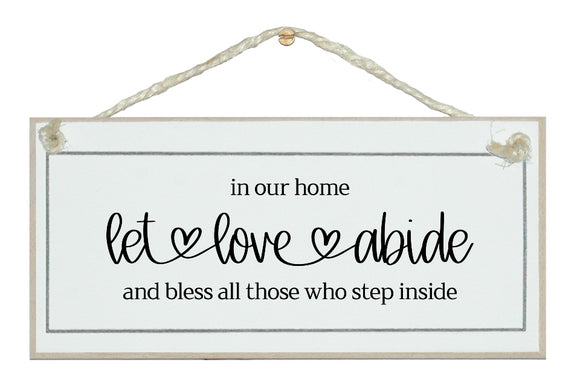 In our home let love abide...farmhouse style sign