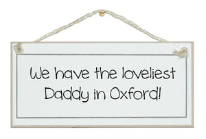 We have the loveliest Daddy in......bespoke sign
