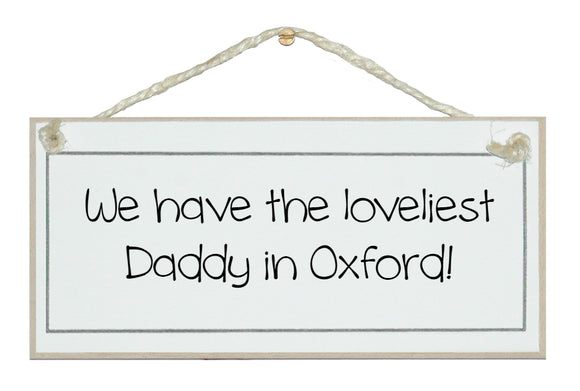 We have the loveliest Daddy in......bespoke sign