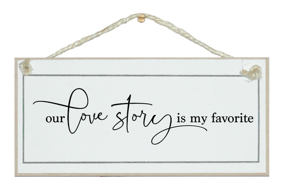 Our love story is my favourite. Free style sign