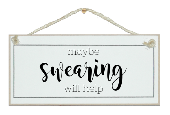 Maybe swearing will help sign