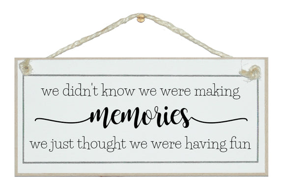 Making memories...having fun. sign.