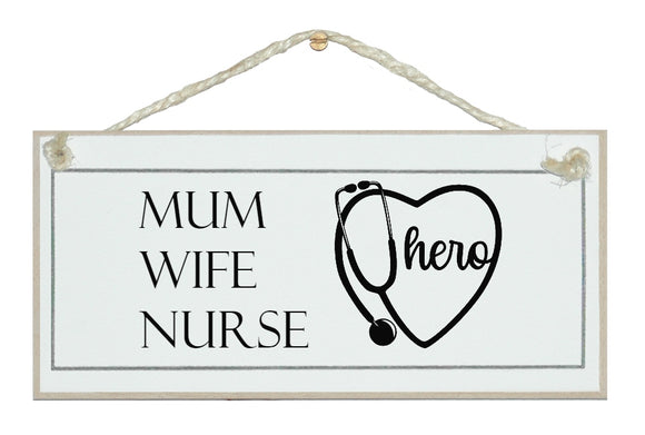 Wife, Mum, Nurse, hero Sign