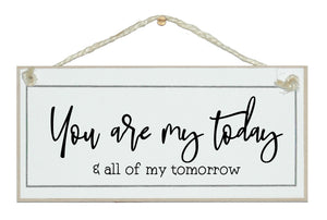 You are my today, all of my tomorrow. sign